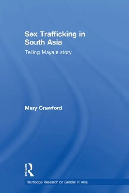 Sex Trafficking in South Asia: Telling Maya's Story by Mary Crawford