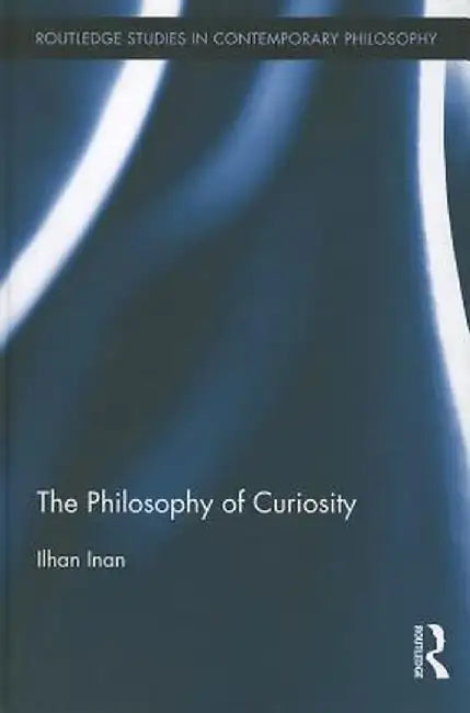 The Philosophy of Curiosity by Ilhan Inan