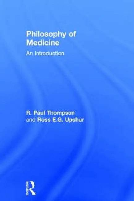 Philosophy of Medicine: An Introduction by R. Paul Thompson
