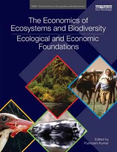 The Economics of Ecosystems and Biodiversity: Ecological and Economic Foundations by Pushpam Kumar