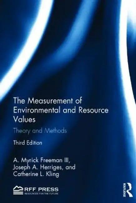 The Measurement of Environmental and Resource Values: Theory and Methods by A. Myrick Freeman III
