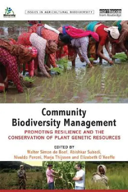 Community Biodiversity Management: Promoting resilience and the conservation of plant genetic resources by Walter Simon de Boef