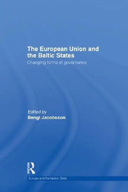 The European Union and the Baltic States: Changing Forms of Governance by Bengt Jacobsson