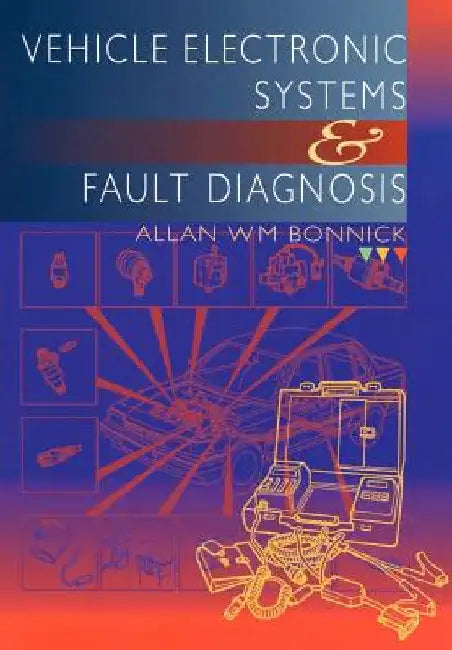 Vehicle Electronic Systems and Fault Diagnosis by Allan Bonnick