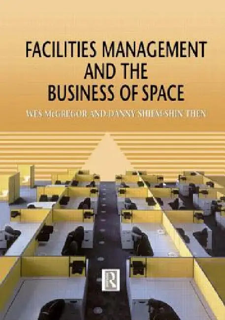 Facilities Management and the Business of Space by Wes Mcgregor