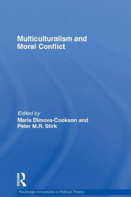 Multiculturalism and Moral Conflict by Maria Dimova-Cookson, Peter Stirk