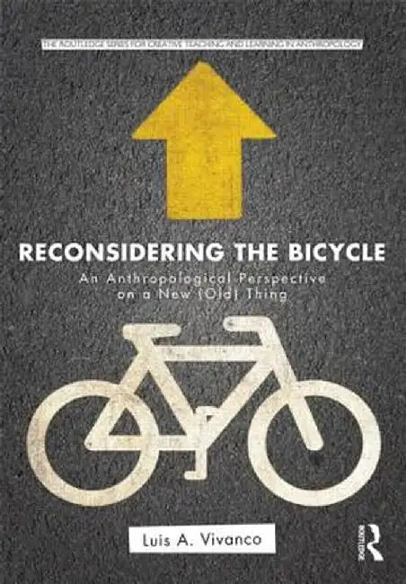 Reconsidering the Bicycle: An Anthropological Perspective on a New (Old) Thing by Luis Vivanco