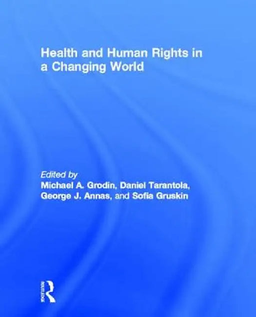 Health and Human Rights in a Changing World by Michael Grodin
