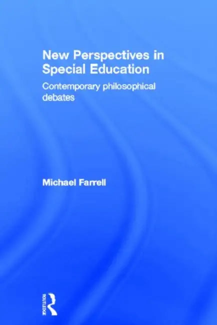 New Perspectives in Special Education: Contemporary philosophical debates by Michael Farrell