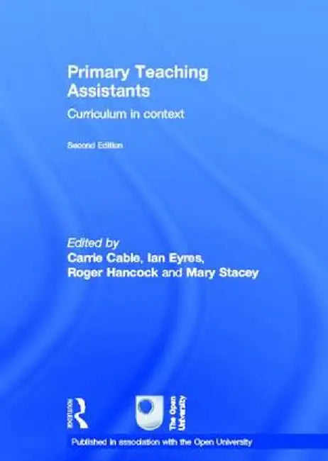 Primary Teaching Assistants: Curriculum in Context by Carrie Cable