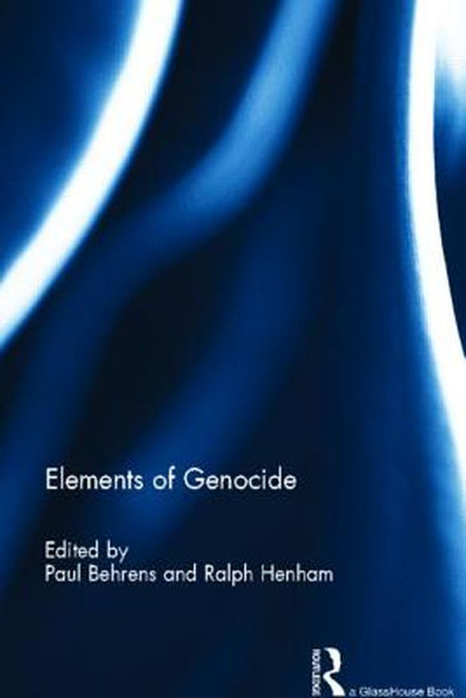 Elements Of Genocide by Paul Behrens, Ralph Henham