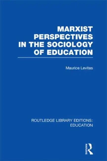 Marxist Perspectives in the Sociology of Education (RLE Edu L Sociology of Education) by Maurice Levitas