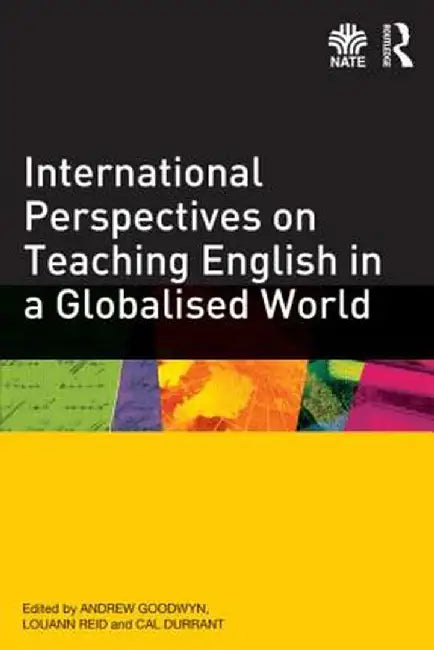International Perspectives on Teaching English in a Globalised World by Andrew Goodwyn