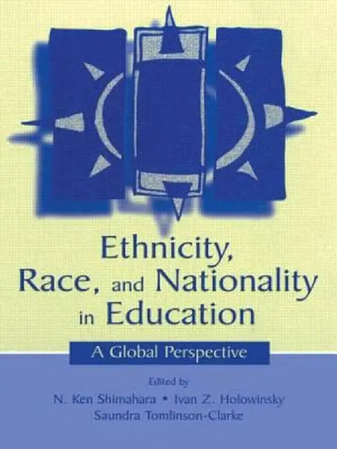 Ethnicity, Race, and Nationality in Education: A Global Perspective by N. Ken Shimahara