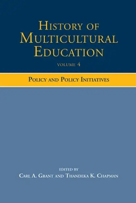 History of Multicultural Education: Policy and Policy Initiatives by Carl A. Grant