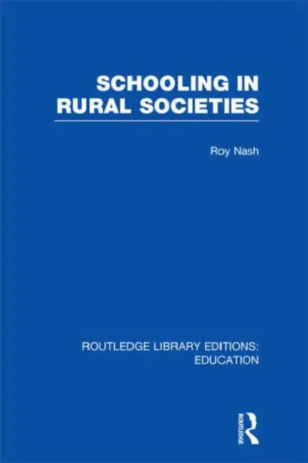 Schooling in Rural Societies (RLE Edu L) by Roy Nash