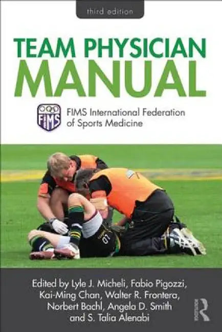 Team Physician Manual: International Federation of Sports Medicine (FIMS) by Lyle Micheli