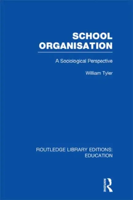 School Organisation (RLE Edu L): A Sociological Perspective by William Tyler