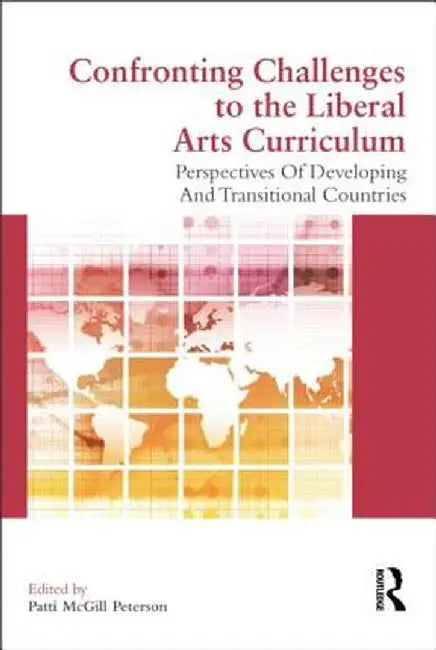 Confronting Challenges to the Liberal Arts Curriculum: Perspectives of Developing and Transitional Countries by Patti McGill Peterson