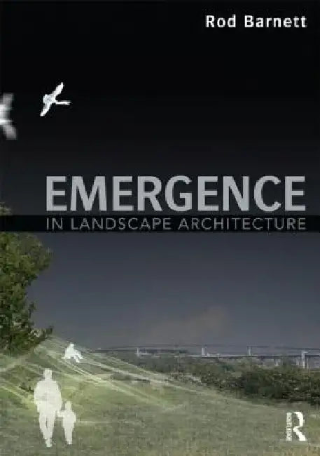 Emergence in Landscape Architecture by Rod Barnett