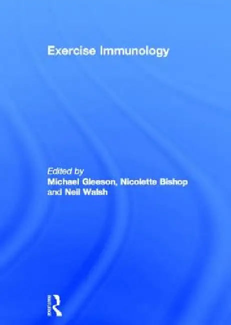 Exercise Immunology by Michael Gleeson, Nicolette Bishop, Neil Walsh