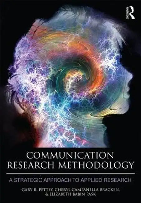 Communication Research Methodology: A Strategic Approach to Applied Research by Gary Pettey