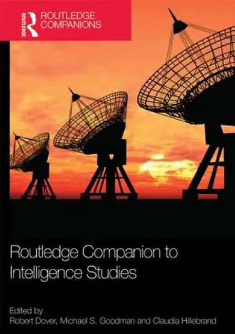 Routledge Companion to Intelligence Studies by Robert Dover