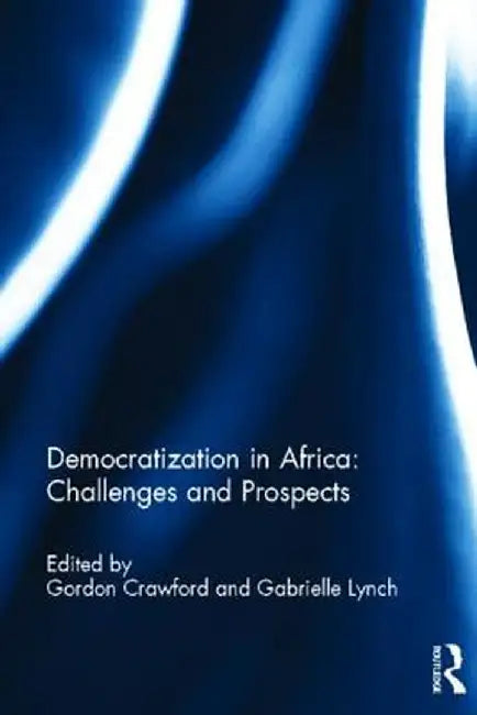 Democratization in Africa: Challenges and Prospects by Gordon Crawford