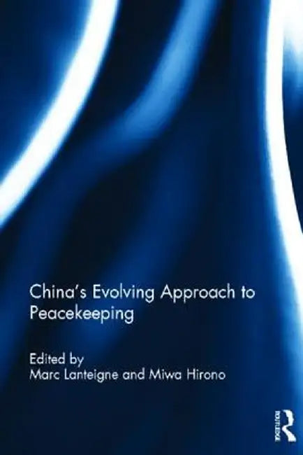 China's Evolving Approach to Peacekeeping by Marc Lanteigne