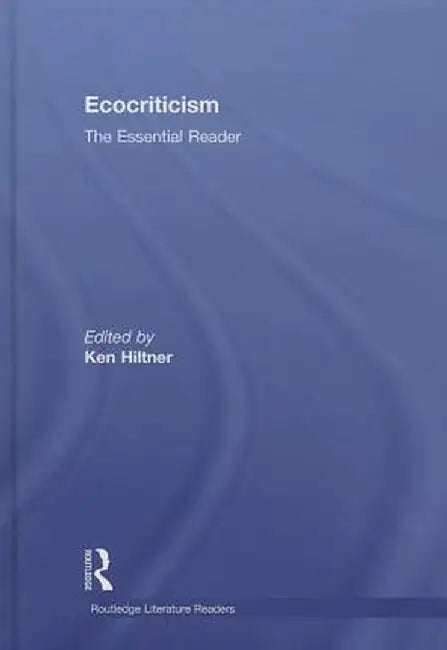Ecocriticism: The Essential Reader by Ken Hiltner