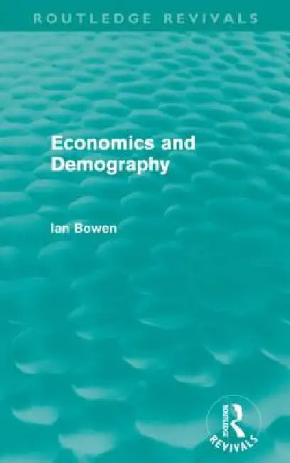 Economics and Demography (Routledge Revivals) by Ian Bowen