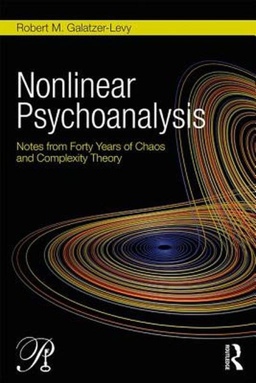Nonlinear Psychoanalysis: Notes from Forty Years of Chaos and Complexity Theory by Robert M. Galatzer-Levy