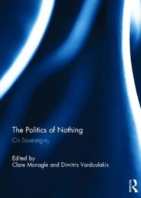 The Politics of Nothing: On Sovereignty by Clare Monagle