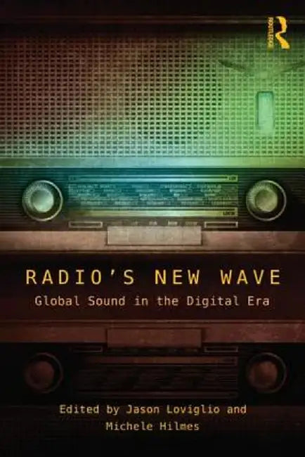 Radio's New Wave: Global Sound in the Digital Era by Jason Loviglio