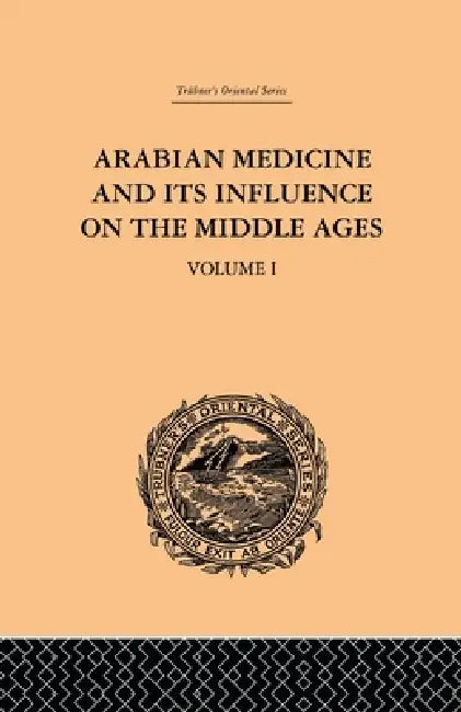 Arabian Medicine and Its Influence on the Middle Ages by Donald Campbell