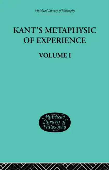Kant's Metaphysic of Experience: Volume I by H. J. Paton