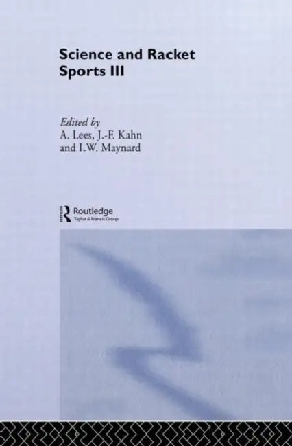 Science and Racket Sports III: The Proceedings of the Eighth International Table Tennis Federation Sports Science Congress and the Third World Congres by Jean-Francois Kahn, Adrian Lees, Ian Maynard