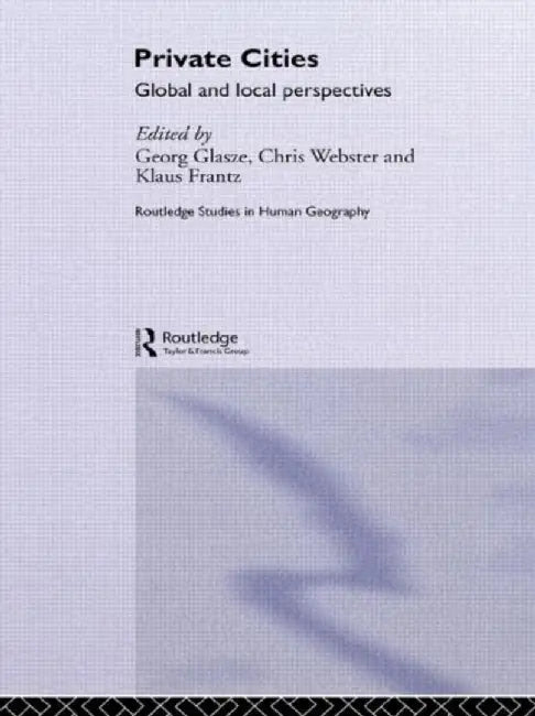 Private Cities: Global and Local Perspectives by Georg Glasze