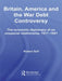 Britain, America and the War Debt Controversy: The Economic Diplomacy of an Unspecial Relationship, 1917-45 by Robert Self