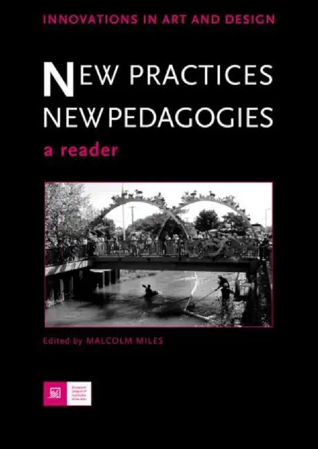 New Practices - New Pedagogies: A Reader by Malcolm Miles