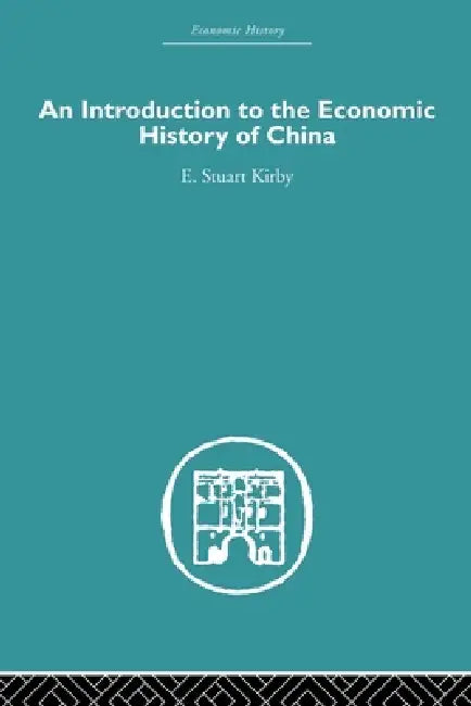 Introduction to the Economic History of China by Stuart Kirby