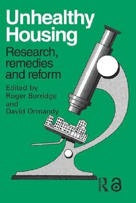 Unhealthy Housing: Research, Remedies and Reform by Burridge R.