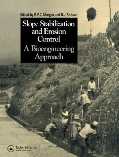 Slope Stabilization and Erosion Control: A Bioengineering Approach: A Bioengineering Approach by Roy P. C. Morgan