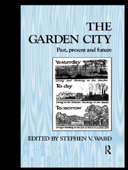 The Garden City: Past, Present and Future by Stephen Ward