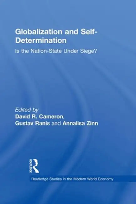 Globalization and Self-Determination: Is the Nation-State Under Siege? by David R. Cameron