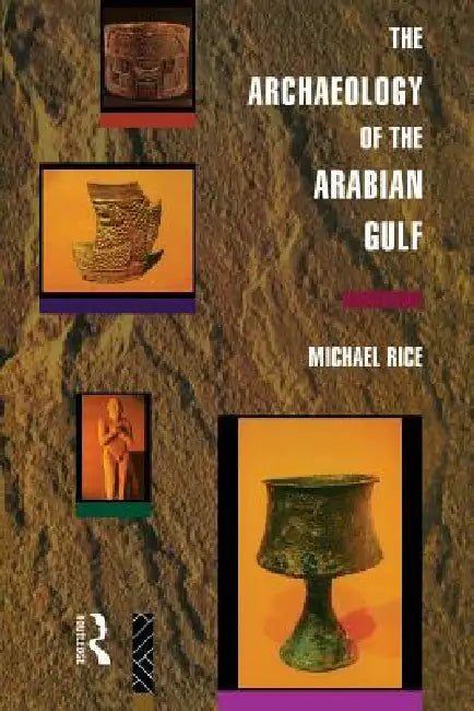 The Archaeology of the Arabian Gulf by Michael Rice