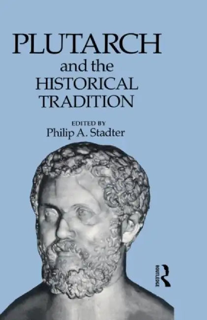 Plutarch and the Historical Tradition by Philip A. Stadter