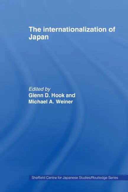 The Internationalization of Japan by Glenn D. Hook, Michael Weiner