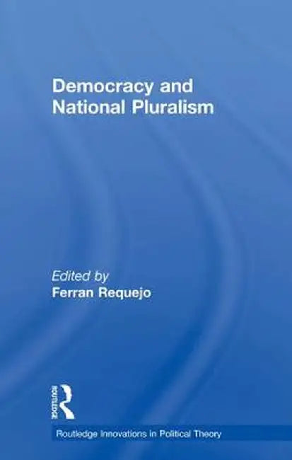 Democracy and National Pluralism by Ferran Requejo