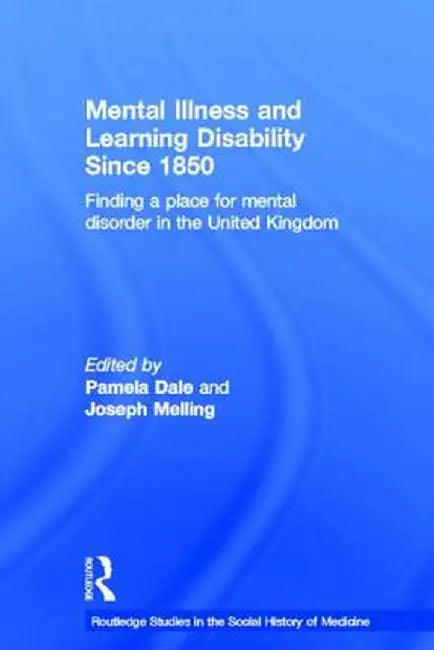 Mental Illness and Learning Disability Since 1850: Finding a Place for Mental Disorder in the United Kingdom by Pamela Dale